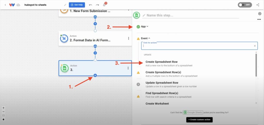 Add a Google Sheets step and choose "Create Spreadsheet Row" in the event step.